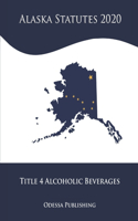 Alaska Statutes 2020 Title 4 Alcoholic Beverages