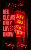Red Glows Only Lovers Know: A Long Poem