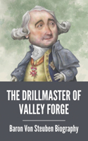 The Drillmaster Of Valley Forge: Baron Von Steuben Biography: Baron Von Steuben Revolutionary War