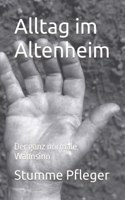 Alltag im Altenheim: Der ganz normale Wahnsinn