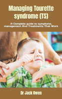 Managing Tourette syndrome (TS): A Complete guide to symptoms, management And Treatments That Work