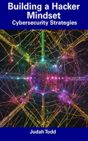 Building a Hacker Mindset: Cybersecurity Strategies