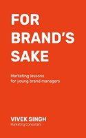 For Brand's Sake : Marketing Lessons for Young Brand Managers