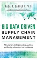 Big Data Driven Supply Chain Management: A Framework for Implementing Analytics and Turning Information Into Intelligence: A Framework for Implementing Analytics and Turning Information into Intelligence