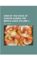 View of the State of Europe During the Middle Ages (Volume 3)