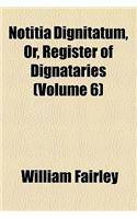 Notitia Dignitatum, Or, Register of Dignataries (Volume 6)