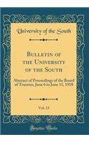 Bulletin of the University of the South, Vol. 13: Abstract of Proceedings of the Board of Trustees, June 6 to June 11, 1918 (Classic Reprint)