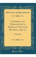 University of Massachusetts Board of Trustees Records, 1931-37: Committees (Classic Reprint)