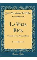 La Vieja Rica: Comedia en Tres Actos, en Prosa (Classic Reprint)