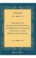 Beitrage Zur Receptions-Geschichte Des Romisch-Canonischen Processes in Den Bohmischen Landern (Classic Reprint)
