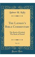 The Layman's Bible Commentary, Vol. 13: The Book of Ezekiel; The Book of Daniel (Classic Reprint)