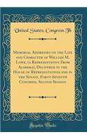 Memorial Addresses on the Life and Character of William M. Lowe, (a Representative from Alabama), Delivered in the House of Representatives and in the Senate, Forty-Seventh Congress, Second Session (Classic Reprint)