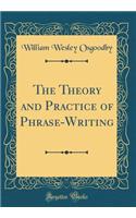 The Theory and Practice of Phrase-Writing (Classic Reprint)