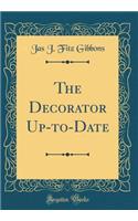 The Decorator Up-To-Date (Classic Reprint)