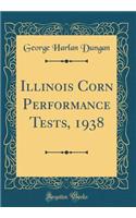 Illinois Corn Performance Tests, 1938 (Classic Reprint)