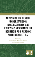 Accessibility Denied. Understanding Inaccessibility and Everyday Resistance to Inclusion for Persons with Disabilities