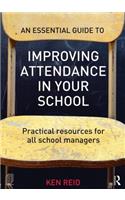 An Essential Guide to Improving Attendance in your School: Practical resources for all school managers