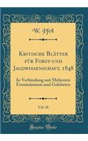Kritische Blätter für Forst-und Jagdwissenschaft, 1848, Vol. 26: In Verbindung mit Mehreren Forstmännern und Gelehrten (Classic Reprint)