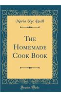 The Homemade Cook Book (Classic Reprint)
