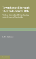 Township and Borough: The Ford Lectures 1897