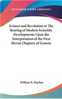 Science and Revelation or The Bearing of Modern Scientific Developments Upon the Interpretation of the First Eleven Chapters of Genesis