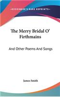 The Merry Bridal O' Firthmains: And Other Poems And Songs