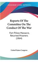 Reports Of The Committee On The Conduct Of The War: Fort Pillow Massacre, Returned Prisoners (1864)(English)