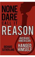 None Dare Call It Reason