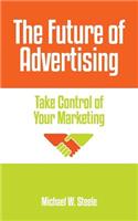The Future of Advertising: Take Control of Your Marketing