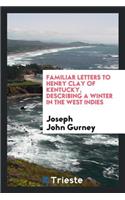 Familiar Letters to Henry Clay of Kentucky: Describing a Winter in the West Indies