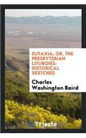 Eutaxia; Or, the Presbyterian Liturgies: Historical Sketches