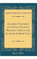 Alabama Teachers' and Young People's Reading Circle and Alabama Library List (Classic Reprint)