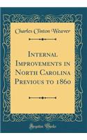 Internal Improvements in North Carolina Previous to 1860 (Classic Reprint)