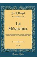 Le MÃ©nestrel, Vol. 46: Journal Du Monde Musical, Musique Et ThÃ©Ã¢tres; Du 1er DÃ©cembre, 1879 Au 30 Novembre, 1880 (Classic Reprint): Journal Du Monde Musical, Musique Et ThÃ©Ã¢tres; Du 1er DÃ©cembre, 1879 Au 30 Novembre, 1880 (Classic Reprint)