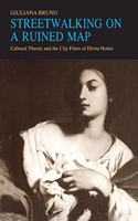 Streetwalking on a Ruined Map: Cultural Theory and the City Films of Elvira Notari: Cultural Theory and the City Films of Elvira Notari