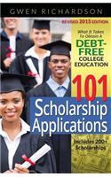 101 Scholarship Applications - 2015 Edition: What It Takes to Obtain a Debt-Free College Education