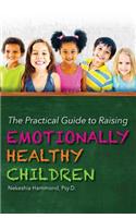 The Practical Guide to Raising Emotionally Healthy Children