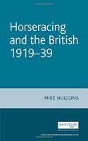 Horseracing and the British, 1919â€“39 (Studies in Popular Culture)