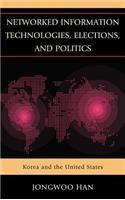 Networked Information Technologies, Elections, and Politics: Korea and the United States