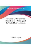 Course of Lectures on the Physiology and Pathology of the Central Nervous System