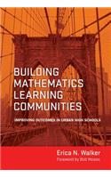 Building Mathematics Learning Communities: Improving Outcomes in Urban High Schools