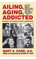 Ailing, Aging, Addicted: Studies of Compromised Leadership(English)