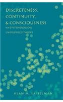 Discreteness, Continuity, and Consciousness: An Epistemological Unified Field Theory