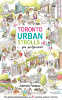 Toronto Urban Strolls 2... for Girlfriends: The Girlfriends-Tested Guide to Exciting Walks in Toronto
