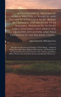 Geographical Historie of Africa, Written in Arabicke and Italian by Iohn Leo a More, Borne in Granada, and Brought Vp in Barbarie. Wherein He Hath at Large Described, Not Onely the Qualities, Situations, and True Distances of the Regions, Cities, .