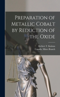 Preparation of Metallic Cobalt by Reduction of the Oxide [microform]