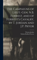 Campaigns of Lieut.-Gen. N.B. Forrest, and of Forrest's Cavalry, by T. Jordan and J.P. Pryor
