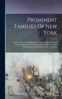 Prominent Families Of New York: Being An Account In Biographical Form Of Individuals And Families Distinguished As Representatives Of The Social, Professional And Civic Life Of New