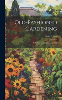 Old-fashioned Gardening; a History and a Reconstruction