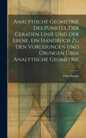Analytische Geometrie des Punktes, der geraden Linie und der Ebene. Ein Handbuch zu den Vorlesungen und Übungen über analytische Geometrie